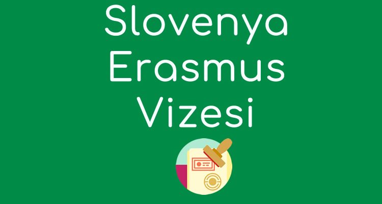Slovenya Erasmus Vizesi Nasıl Alınır?