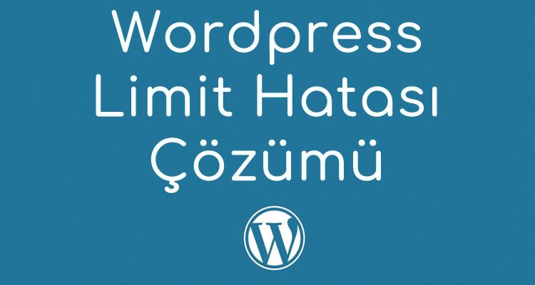 WordPress Limit Hatası Nasıl Çözülür?