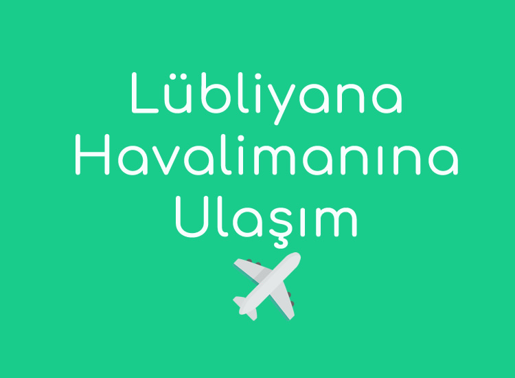 Lübliyana(Ljubljana) Havalimanı Ulaşım