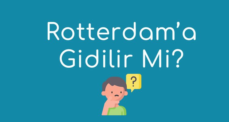 Rotterdam’ a Gidilir Mi?