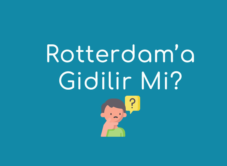 Rotterdam’ a Gidilir Mi?