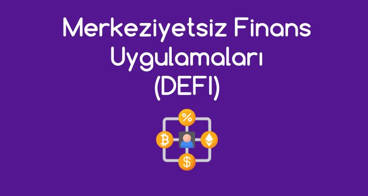 Merkeziyetsiz Finans (DEFI) Nedir?