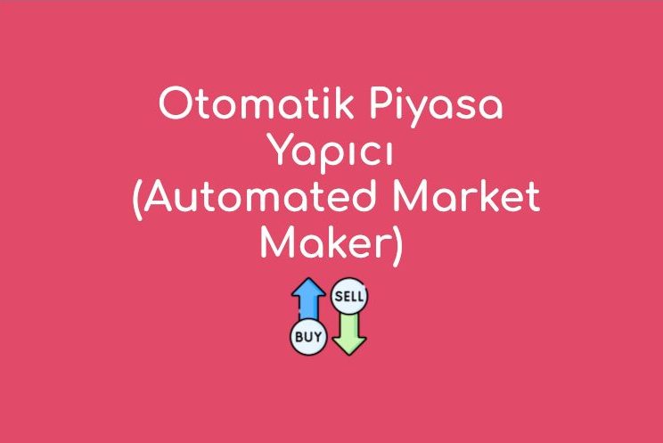 Otomatik Piyasa Yapıcı (Automated Market Maker)